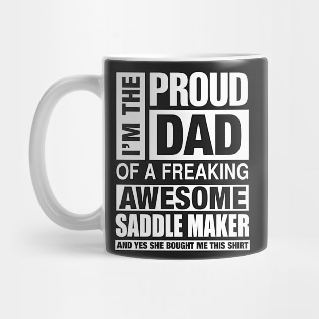 SADDLE MAKER Dad - I'm  Proud Dad of Freaking Awesome SADDLE MAKER by bestsellingshirts